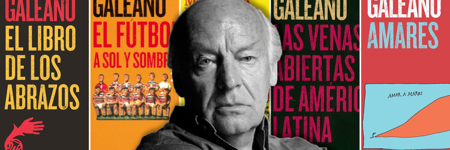 Las 10 mejores frases de Eduardo Galeano y con su explicacion