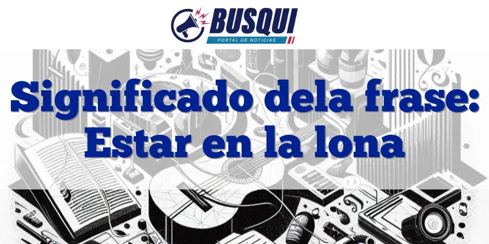 Que significa: Estar en la lona