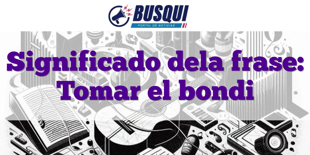 Significado dela frase: Tomar el bondi