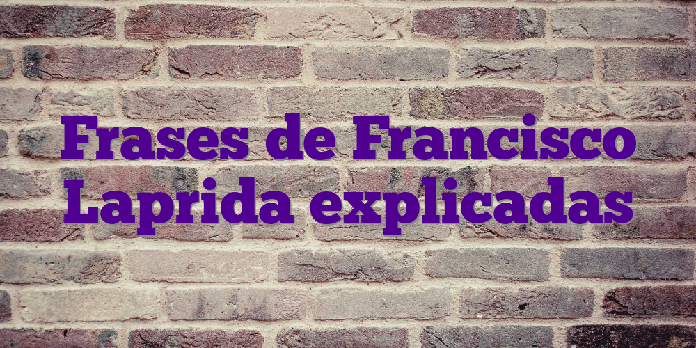 Frases de Francisco Laprida explicadas