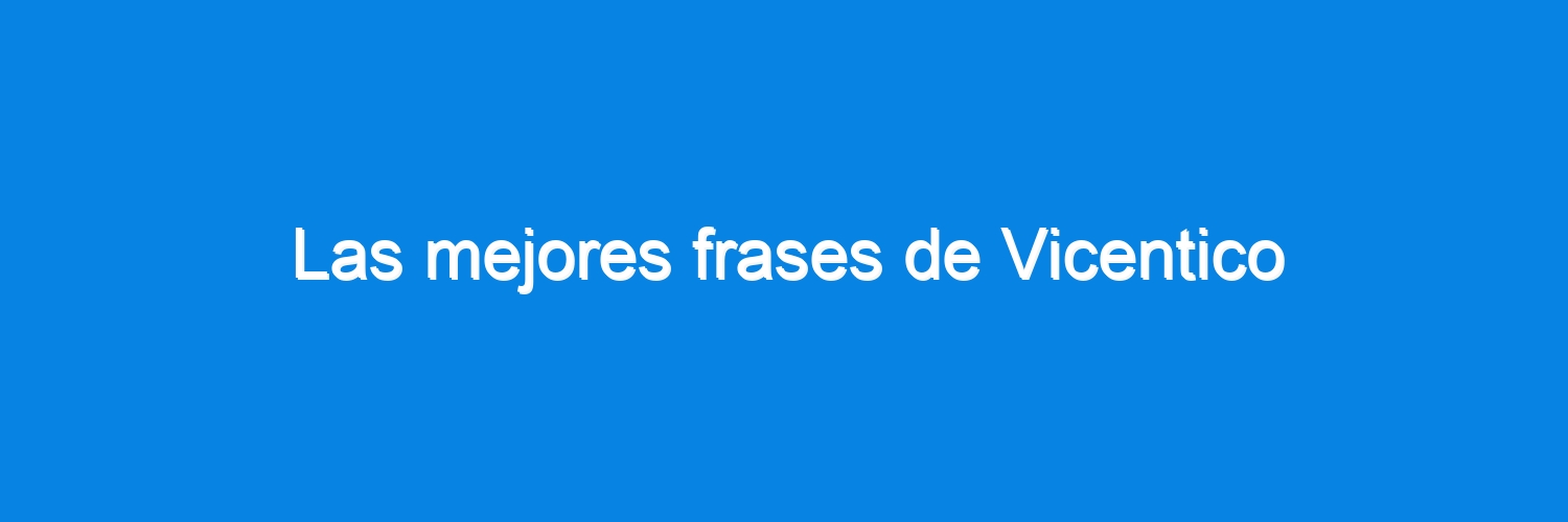 Las mejores frases de Vicentico
