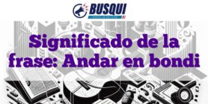 Significado de la frase: Andar en bondi