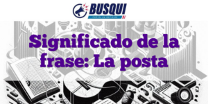 Significado de la frase: La posta