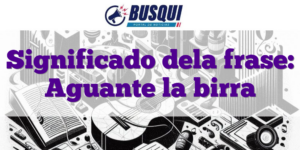 Significado dela frase: Aguante la birra