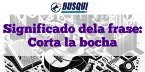 Significado dela frase: Corta la bocha