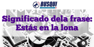 Significado dela frase: Estás en la lona