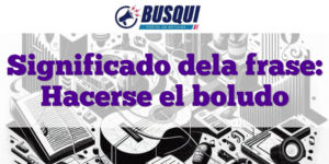 Significado dela frase: Hacerse el boludo