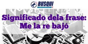 Significado dela frase: Me la re bajó