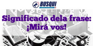 Significado dela frase: ¡Mirá vos!