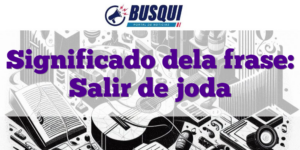 Significado dela frase: Salir de joda