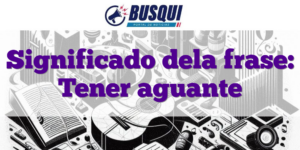 Significado dela frase: Tener aguante