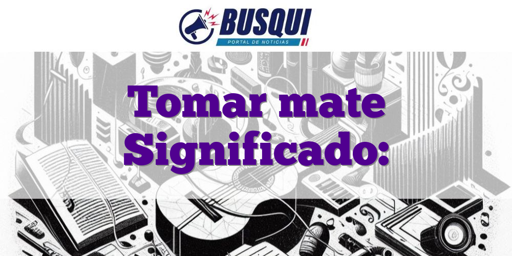 Tomar mate Significado: