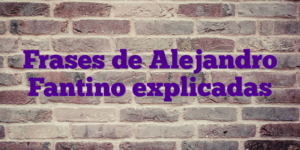 Frases de Alejandro Fantino explicadas