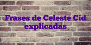 Frases de Celeste Cid explicadas