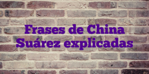 Frases de China Suárez explicadas
