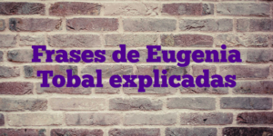 Frases de Eugenia Tobal explicadas