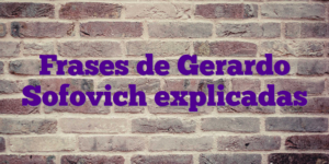 Frases de Gerardo Sofovich explicadas
