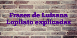 Frases de Luisana Lopilato explicadas