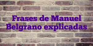 Frases de Manuel Belgrano explicadas