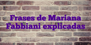 Frases de Mariana Fabbiani explicadas