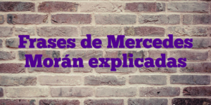 Frases de Mercedes Morán explicadas