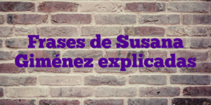 Frases de Susana Giménez explicadas