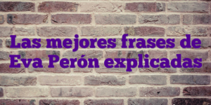 Las mejores frases de Eva Perón explicadas