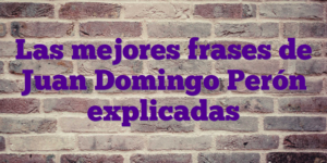 Las mejores frases de Juan Domingo Perón explicadas