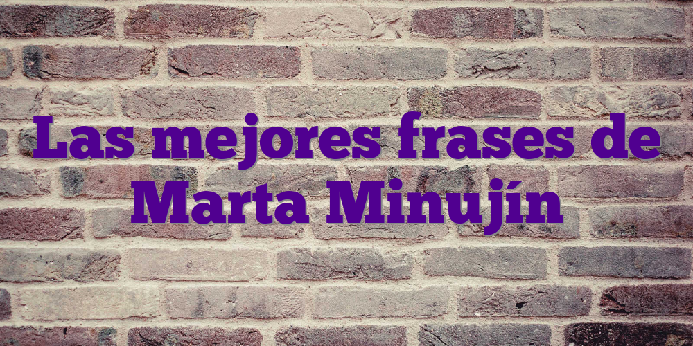Las mejores frases de Marta Minujín