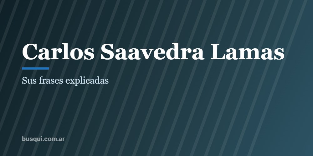 Las mejores frases de Carlos Saavedra Lamas, explicadas