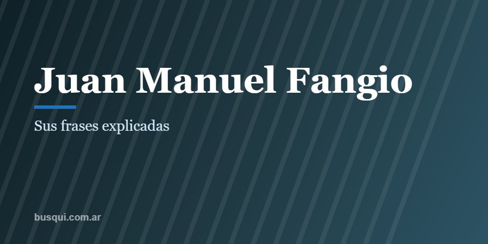 Las mejores frases de Juan Manuel Fangio, explicadas
