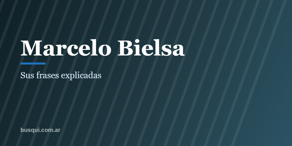 Las mejores frases de Marcelo Bielsa, explicadas