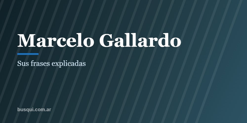 Las mejores frases de Marcelo Gallardo, explicadas