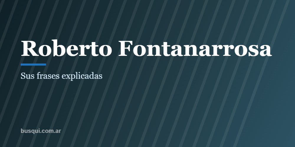 Las mejores frases de Roberto Fontanarrosa, explicadas